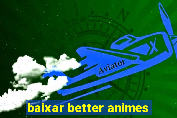 baixar better animes